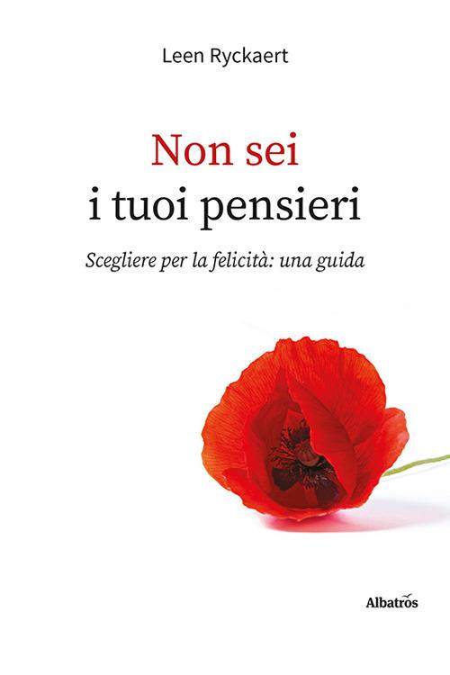 Non sei i tuoi pensieri. Scegliere per la felicità: una guida - Leen Ryckaert - copertina