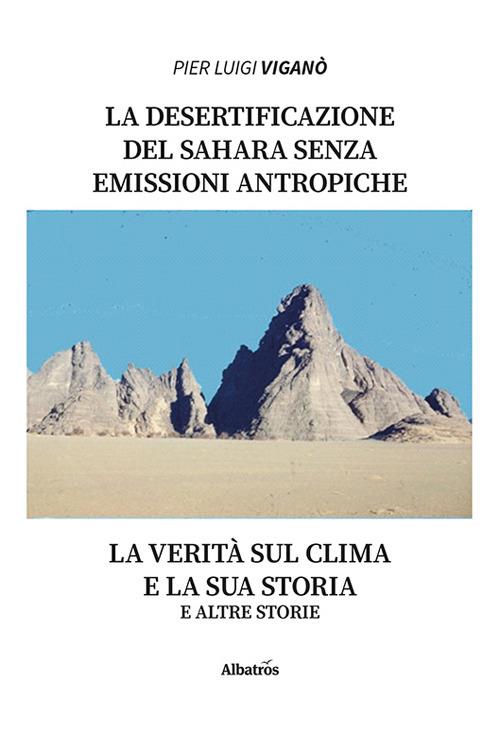 La desertificazione del Sahara senza emissioni antropiche zero. La verità sul clima e la sua storia e altre storie - Pier Luigi Viganò - copertina