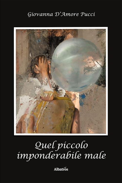 Quel piccolo imponderabile male - Giovanna D’Amore Pucci - copertina