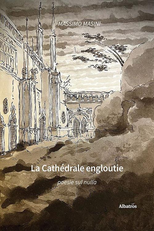 La cathédrale engloutie. Poesie sul nulla - Massimo Masini - copertina