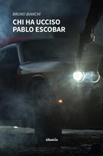 Chi ha ucciso Pablo Escobar