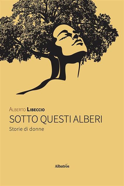 Sotto questi alberi. Storie di donne - Alberto Libeccio - ebook