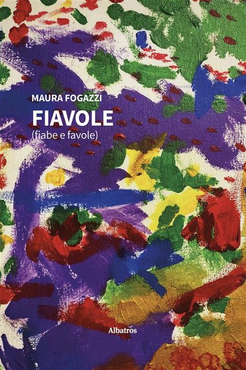 Fiavole (fiabe e favole) - Maura Fogazzi - ebook