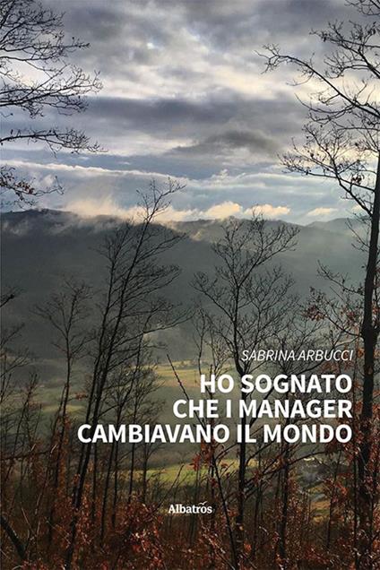 Ho sognato che i manager cambiavano il mondo - Sabrina Arbucci - copertina