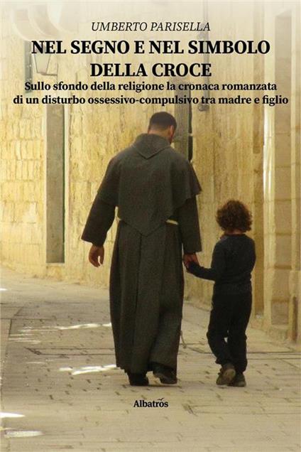 Nel segno e nel simbolo della croce - Umberto Parisella - ebook