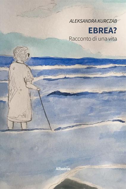 Ebrea? Racconto di una vita - Aleksandra Kurczab - copertina
