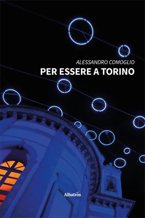 Per essere a Torino - Alessandro Comoglio - copertina