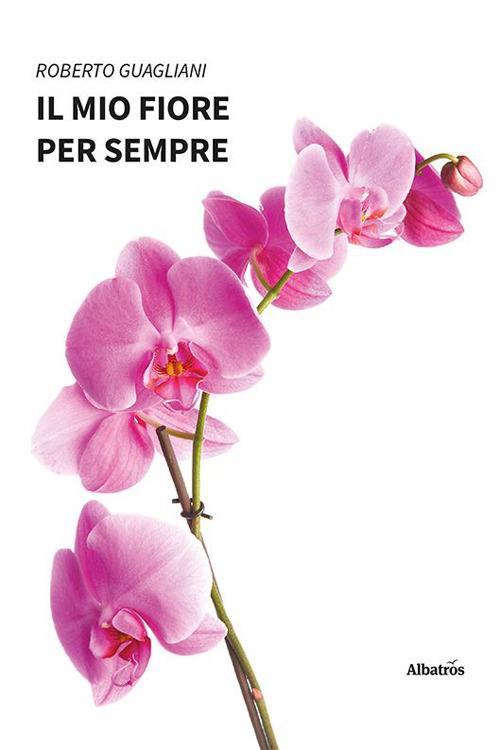 Il mio fiore per sempre - Roberto Guagliani - copertina