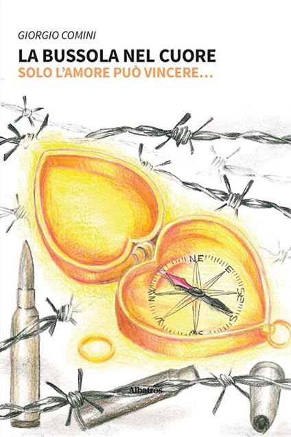 La bussola nel cuore. Solo l'amore può vincere... - Giorgio Comini - copertina