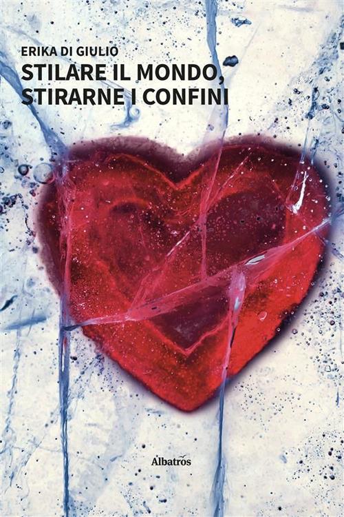 Stilare il mondo, stirarne i confini - Erika Di Giulio - ebook