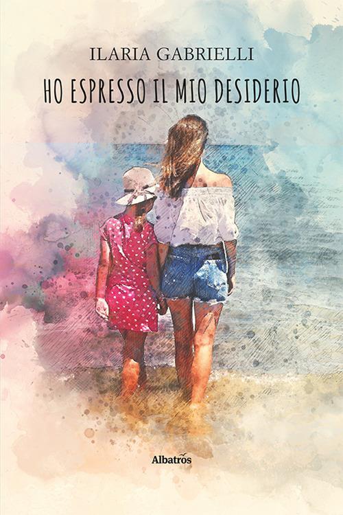 Ho espresso il mio desiderio - Ilaria Gabrielli - copertina