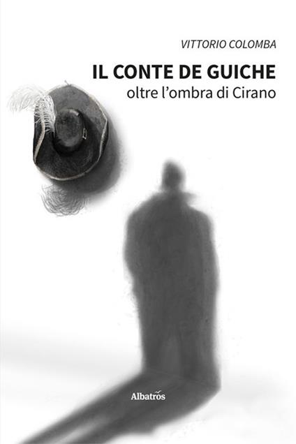 Il conte de Guiche. Oltre l'ombra di Cirano - Vittorio Colomba - copertina