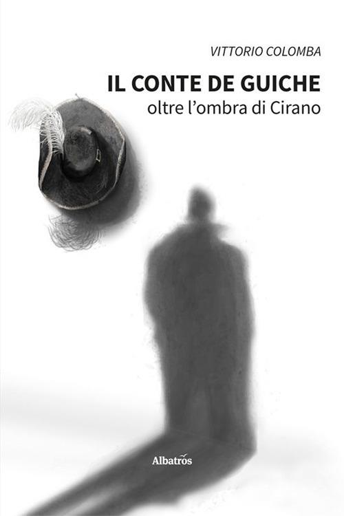 Il conte de Guiche. Oltre l'ombra di Cirano - Vittorio Colomba - copertina
