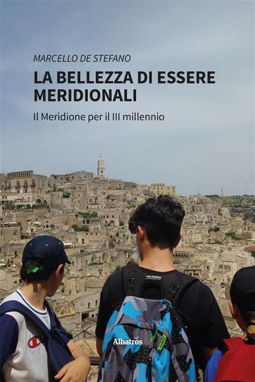 La bellezza di essere Meridionali. Il Meridione per il III millennio - Marcello De Stefano - ebook