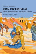 Sono tuo fratello! Il mio volontariato: un atto d'amore a imitazione di Cristo