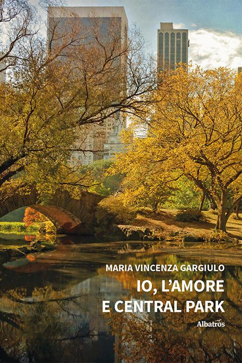 Io, l'amore e Central Park - Maria Vincenza Gargiulo - copertina
