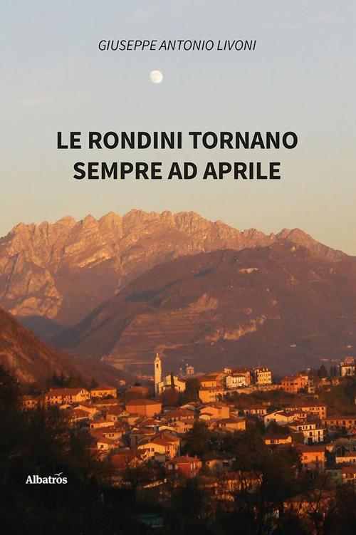 Le rondini tornano sempre ad aprile - Giuseppe Antonio Livoni - ebook