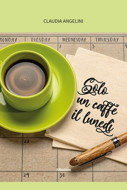 Solo un caffè il lunedì - Claudia Angelini - copertina