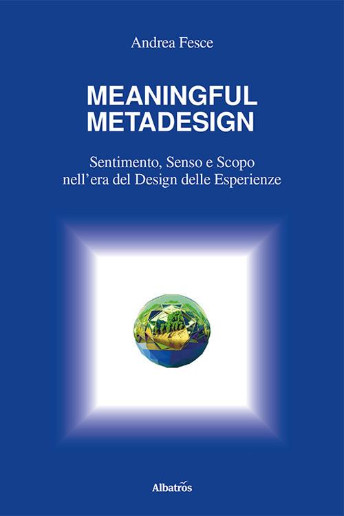 Meaningful metadesign. Sentimento, senso e scopo nell’era del design delle esperienze - Andrea Fesce - copertina