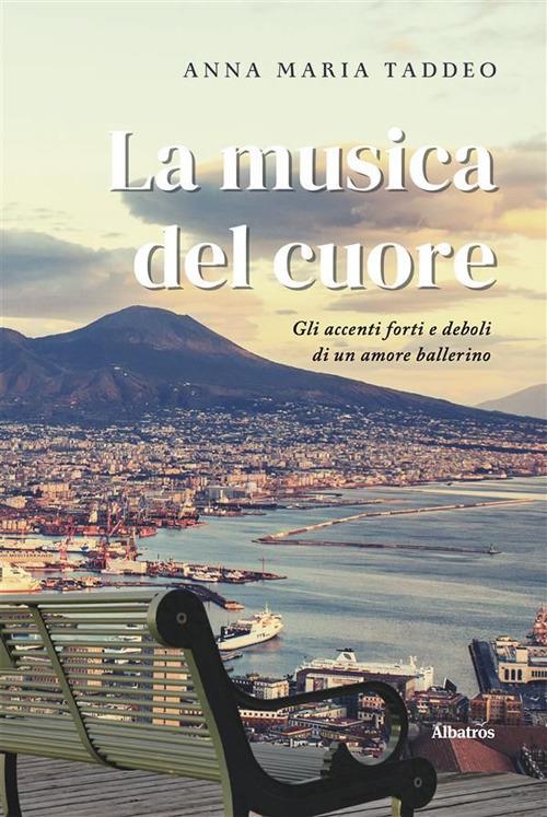 La musica del cuore. Gli accenti forti e deboli di un amore ballerino - Anna Maria Taddeo - ebook