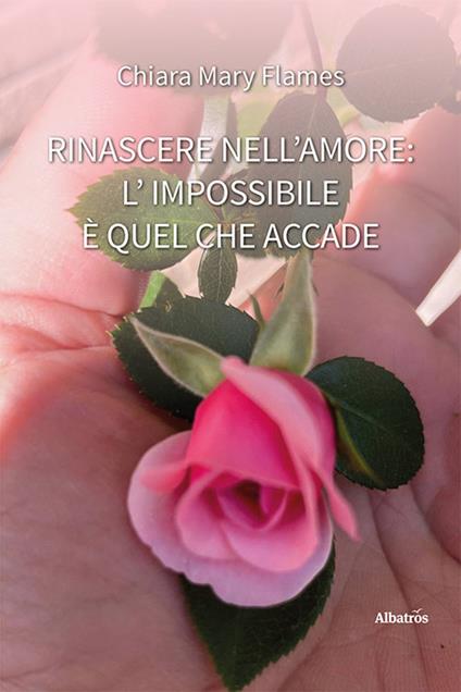 Rinascere nell’amore: l'impossibile è quel che accade - Chiara Mary Flames - copertina