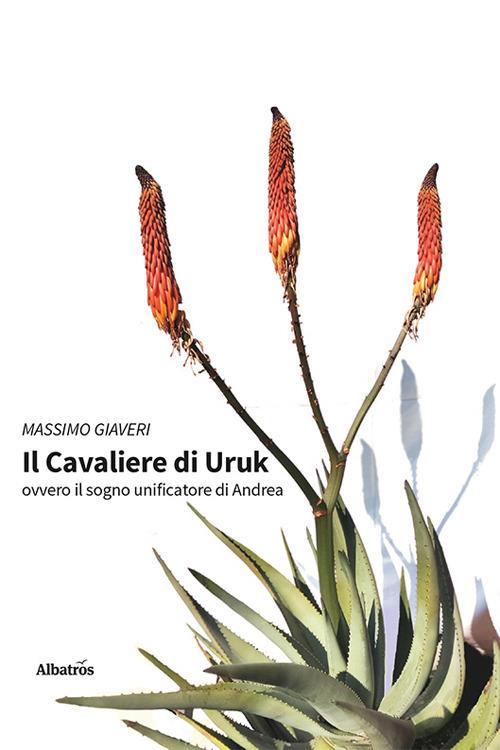 Il cavaliere di Uruk. Ovvero il sogno unificatore di Andrea - Massimo Giaveri - copertina