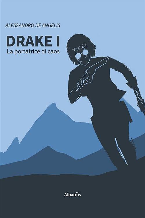 Drake. Vol. 1: La portatrice di caos - Alessandro De Angelis - copertina