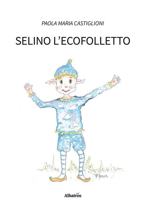 Selino l'ecofolletto - Paola Maria Castiglioni - ebook