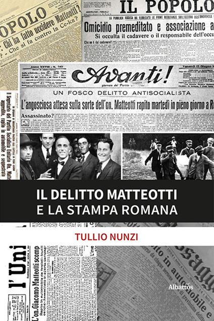 Il delitto Matteotti e la stampa romana - Tullio Nunzi - copertina