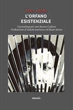 L'orfano esistenziale. Counseling per una nuova cultura. Professione di salute animica e di buon senso