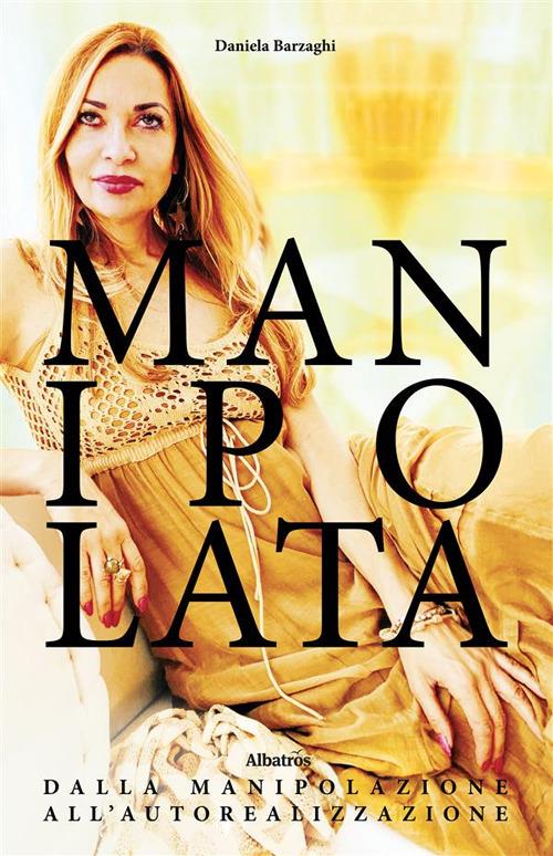 Manipolata. Dalla manipolazione all'autorealizzazione - Daniela Barzaghi - ebook