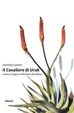 Il cavaliere di Uruk. Ovvero il sogno unificatore di Andrea