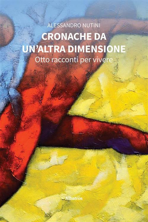 Cronache da un'altra dimensione - Alessandro Nutini - ebook