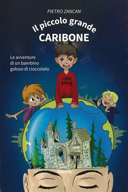 Il piccolo grande Caribone. Le avventure di un bambino goloso di cioccolato - Pietro Zancan - ebook