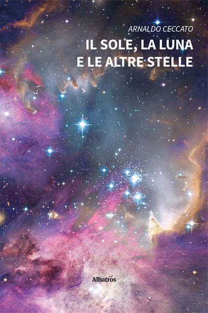 Il sole, la luna e le altre stelle - Arnaldo Ceccato - copertina
