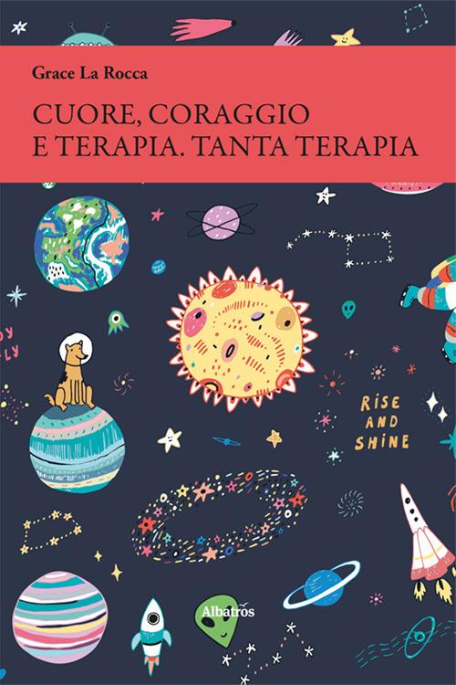 Cuore, coraggio e terapia. Tanta terapia - Grace La Rocca - copertina