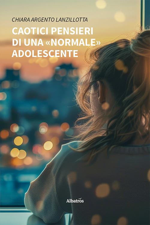 Caotici pensieri di una «normale» adolescente - Chiara Argento Lanzillotta - copertina