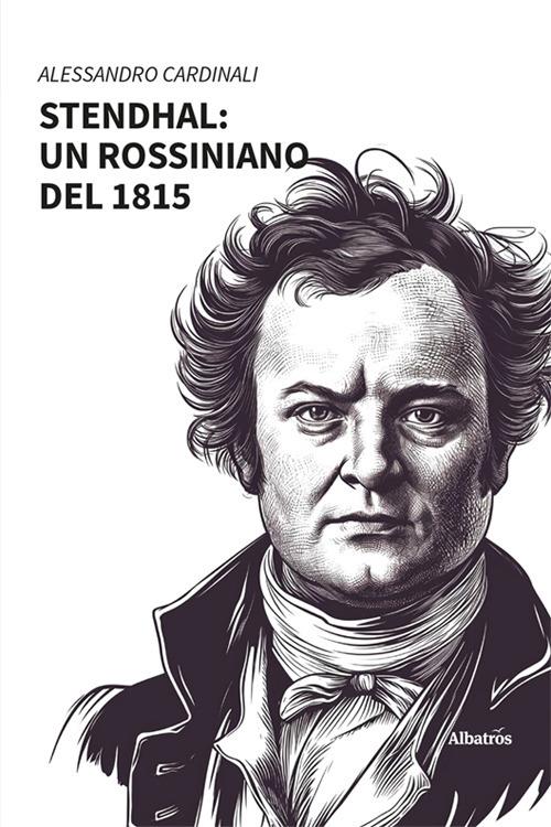 Stendhal: un rossiniano del 1815 - Alessandro Cardinali - copertina