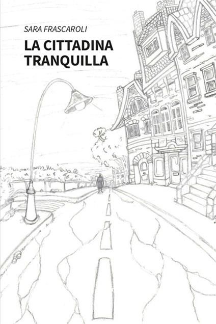 La cittadina tranquilla - Sara Frascaroli - copertina