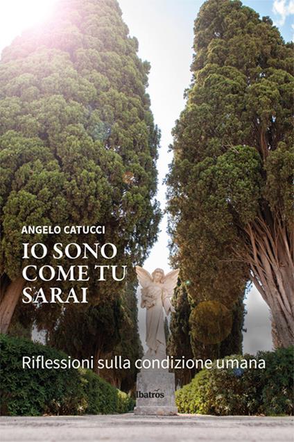 Io sono come tu sarai. Riflessioni sulla condizione umana - Angelo Catucci - copertina