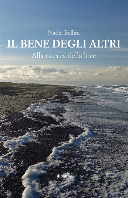 Il bene degli altri. Alla ricerca della luce - Nadia Bellini - ebook