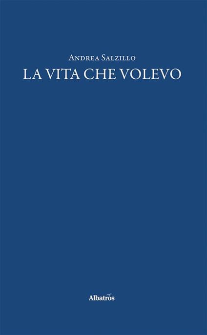 La vita che volevo - Andrea Salzillo - ebook