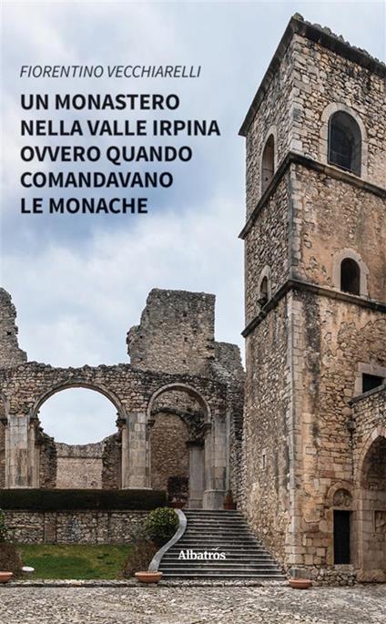 Un monastero nella valle irpina ovvero quando comandavano le monache - Fiorentino Vecchiarelli - ebook