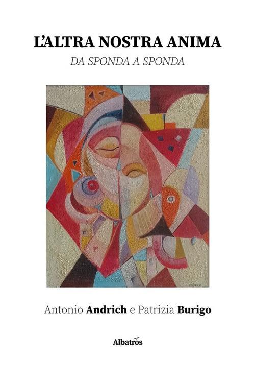 L' altra nostra anima. Da sponda a sponda - Antonio Andrich,Patrizia Burigo - ebook