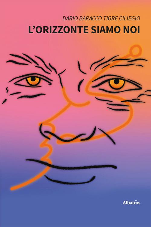 L'orizzonte siamo noi - Dario Baracco Tigre Ciliegio - copertina