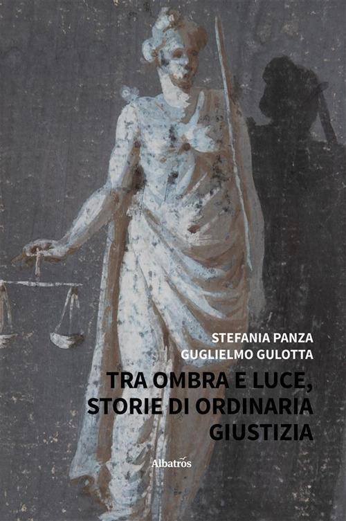 Tra ombra e luce. Storie di ordinaria giustizia - Guglielmo Gullotta,Stefania Panza - ebook