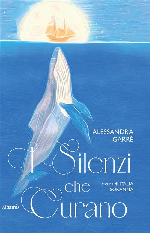 I silenzi che curano - Alessandra Garrè,Italia Soranna - ebook