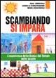 Scambiando si impara. L'esperienza della Banca del tempo nelle scuole - Rosa Amorevole,Sergio La Terra Maggiore,M. Luisa Mosele - copertina