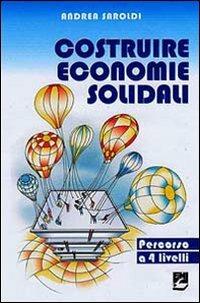 Costruire economie solidali. Un percorso a 4 livelli - Andrea Saroldi - copertina