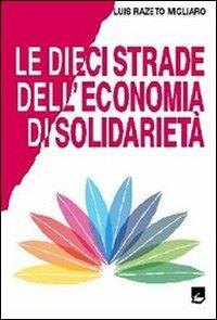 Le dieci strade dell'economia di solidarietà - Luis Razeto Migliaro - copertina